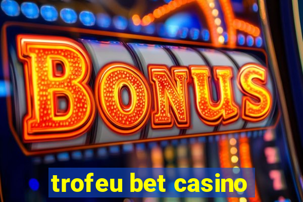 trofeu bet casino